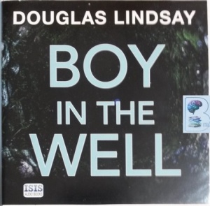 Boy in the Well written by Douglas Lindsay performed by Angus King on CD (Unabridged)